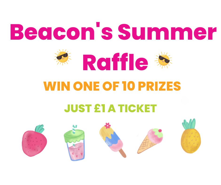 Beacon's Summer Raffle, win one of 10 prizes. Just £1 a ticket.