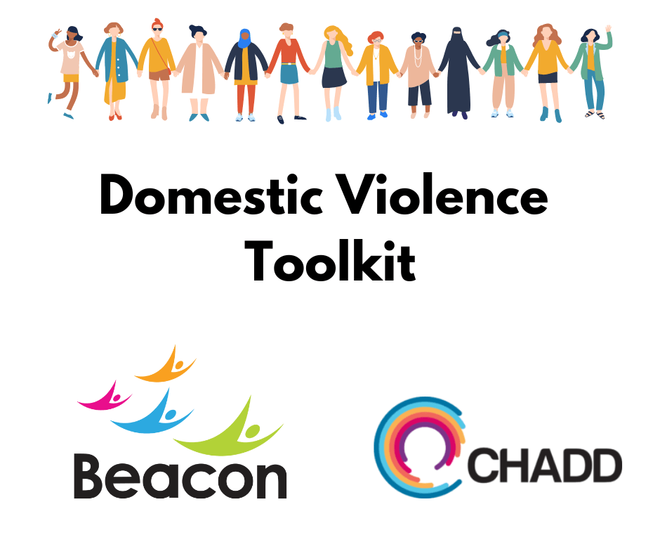 This picture shows a group of women holding hands with the Beacon and Chadd logos. The text reads Domestic Violence Toolkit in black. 