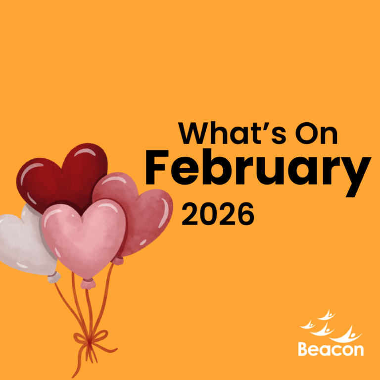 A vibrant orange graphic titled "What’s On February 2026." On the left, a bunch of four heart-shaped balloons in shades of red, pink, and white are tied together with a simple orange bow. In the bottom right corner, the "Beacon" logo features three stylized white figures reaching upward.
